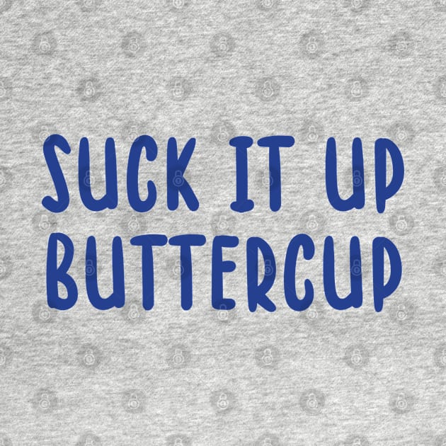 Suck It Up Buttercup by TIHONA